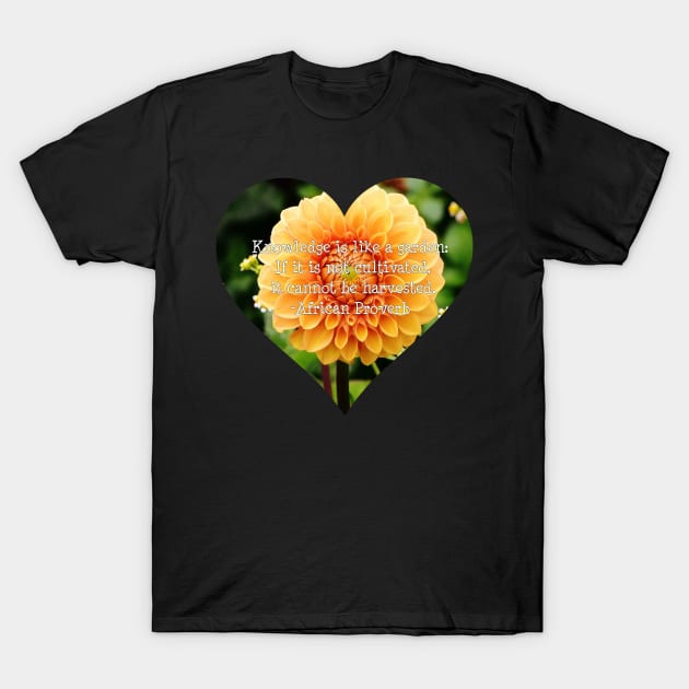 Knowledge is Like a Garden T-Shirt by StyledBySage